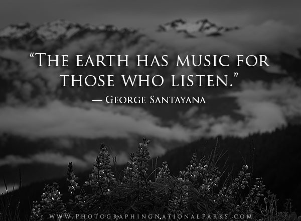 “The earth has music for those who listen.” — George Santayana