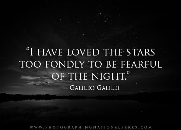 “I have loved the stars too fondly to be fearful of the night.” — Galileo